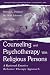 Counseling and Psychotherapy with Religious Persons: A Rational Emotive Behavior Therapy Approach (Personality & Clinical Psychology): A Rational Emotive ... Approach (Personality {amp}amp; Clinical Psychology)