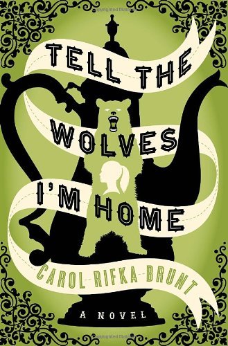 By Carol Rifka Brunt Tell the Wolves I'm Home: A Novel [Hardcover]