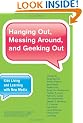 Hanging Out, Messing Around, and Geeking Out (The John D. and Catherine T. MacArthur Foundation Series on Digital Media and Learning)