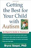 Getting the Best for Your Child with Autism: An Expert's Guide to Treatment