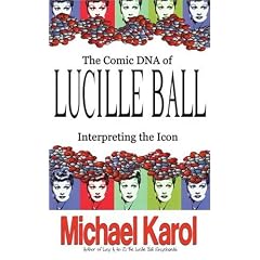 The Comic DNA of Lucille Ball: Interpreting the Icon