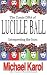  : The Comic DNA of Lucille Ball: Interpreting the Icon