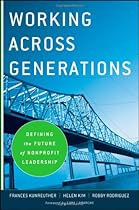 Working Across Generations: Defining the Future of Nonprofit Leadership Working Across Generations: Defining the Future of Nonprofit Leadership