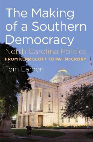 The Making of a Southern Democracy: North Carolina Politics from Kerr Scott to Pat McCrory