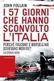 I 57 giorni che hanno sconvolto l'Italia. Perch� Falcone e Borsellino dovevano morire? (I volti della storia)