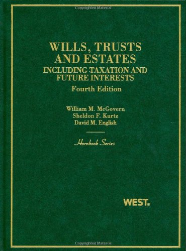 Wills, Trusts and Estates, Including Taxation and Future Interests, 4th