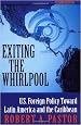 Exiting The Whirlpool: U.s. Foreign Policy Toward Latin America And The Caribbean, Revised And Expanded Edition