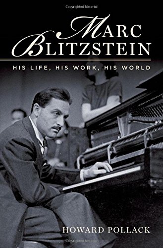 Marc Blitzstein: His Life, His Work, His World