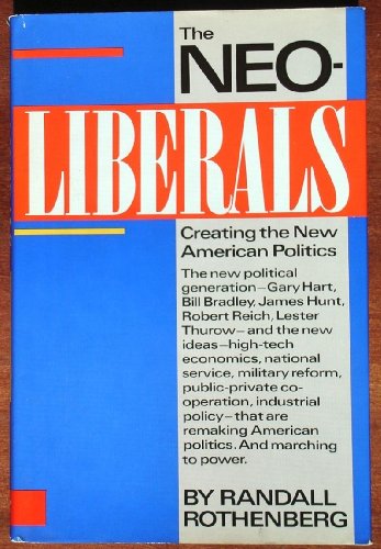 The neoliberals: Creating the new American politics