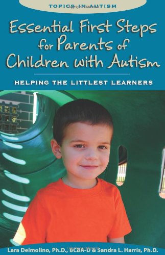essential first steps for parents of children with autism helping the littlest learners topics in autism