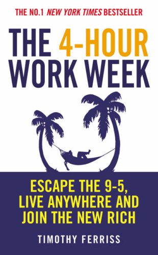 The 4-hour Work Week: Escape the 9-5, Live Anywhere and Join the New Rich