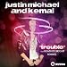 Justin Michael and Kemal ft. Heather Bright - Trouble