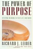 The Power of Purpose: Creating Meaning in Your Life and Work