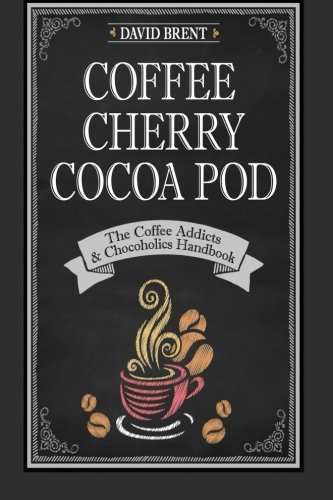 coffee cherry cocoa pod the coffee addicts and chocoholics handbook