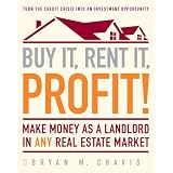 Buy It, Rent It, Profit!: Make Money as a Landlord in ANY Real Estate Market
