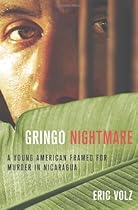 Gringo Nightmare: A Young American Framed for Murder in Nicaragua