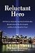 Reluctant Hero: A 9/11 Survivor Speaks Out About That Unthinkable Day, What He's Learned, How He's Struggled, and What No One Should Ever Forget