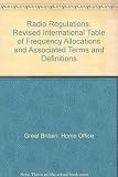Radio regulations : revised international table of frequency allocations and associated terms and definitions : [proceedings of the] International Telecommunication Union World Administrative Radio Co