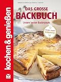 Kochen & Genießen: Das große Backbuch: Unsere besten Backrezepte