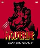 Wolverine: Inside the World of the Living Weapon