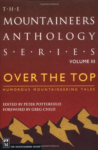 Over the Top:  Humorous Mountaineering Tales (Mountaineers Anthology, Vol. 3)