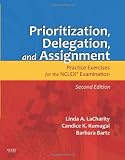 By Linda LaCharity PhD RN, Candice K. Kumagai RN MSN, Barbara Bartz RN MN CCRN: Prioritization, Delegation, and Assignment: Practice Exercises for the NCLEX Examination Second (2nd) Edition