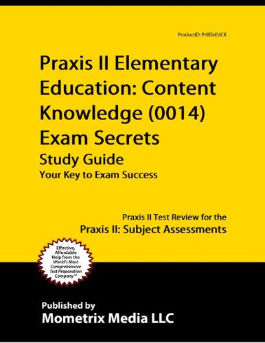 Praxis II Elementary Education: Content Knowledge (0014) Exam Secrets Study Guide: Praxis II Test Review for the Praxis II: Subject Assessments