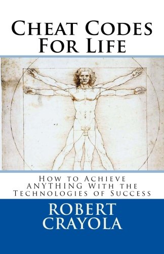 Cheat Codes For Life: How to Achieve ANYTHING With the Technologies of Success