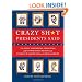 Crazy Sh*t Presidents Said: The Most Surprising, Shocking, and Stupid Statements Ever Made by U.S. Presidents, from George Washington to Barack Obama