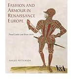 Fashion and armour in Renaissance Europe : proud lookes and brave attire