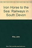 Iron horse to the sea : railways in South Devon