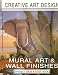 Creative Art Design: Mural Art & Wall Finishes: Project Ideas & Guidebook