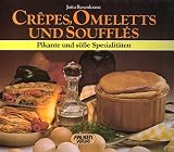 Crepes, Omeletts und Souffles: Pikante und s&uuml;&szlig;e Spezialit&auml;ten - Jutta Rosenkranz