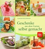 Geschenke aus dem Garten selbst gemacht: Kreative Geschenkideen von Himbeer-Marmelade bis Lavendelseife - Claudia K&ouml;ltringer