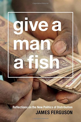 Give a Man a Fish: Reflections on the New Politics of Distribution (The Lewis Henry Morgan Lectures)