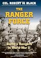 The Ranger Force: Darby's Rangers in World War II by Col. Robert W. Black The Ranger Force: Darby's Rangers in World War II by Col. Robert W. Black