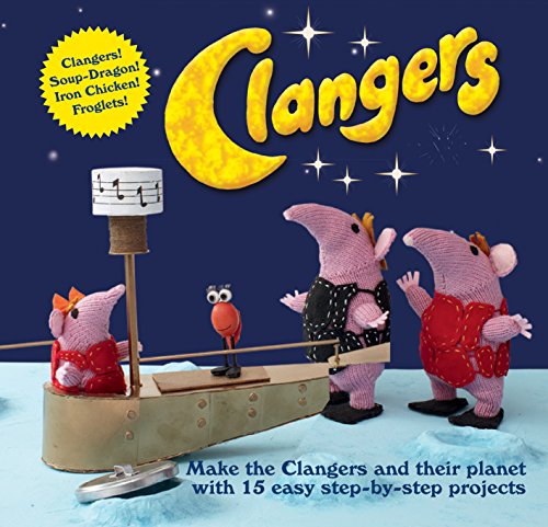 Clangers: Make the Clangers and their planet with 15 easy step-by-step projects, by Carol Meldrum, Peter Firmin, Ruth Herbert Clangers: Make the Clangers and their planet with 15 easy step-by-step projects, by Carol Meldrum, Peter Firmin, Ruth Herbert
