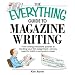 The Everything Guide To Magazine Writing: From Writing Irresistible Queries to Landing Your First Assignment-all You Need to Build a Successful Career (Everything: School and Careers)