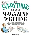 The Everything Guide To Magazine Writing: From Writing Irresistible Queries to Landing Your First Assignment-all You Need to Build a Successful Career (Everything: School and Careers)