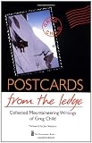 Postcards from the Ledge: Collected Mountaineering Writings of Greg Child: The Collected Mountaineering Writings of Greg Child