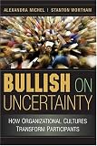 Bullish on Uncertainty: How Organizational Cultures Transform Participants