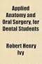 Applied Anatomy and Oral Surgery, for Dental Students