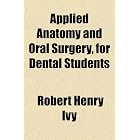 Click here to buy Applied Anatomy and Oral Surgery, for Dental Students by Robert Henry Ivy.