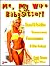 Me, My Wife & the Babysitter! - Unusual & Forbidden Threesomes & Moresomes!