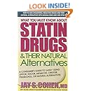 What You Must Know about Statin Drugs & Their Natural Alternatives: A Consumer's Guide to Safely Using Lipitor, Zocor, Mevacor, Crestor, Pravachol, or Natural Alternatives