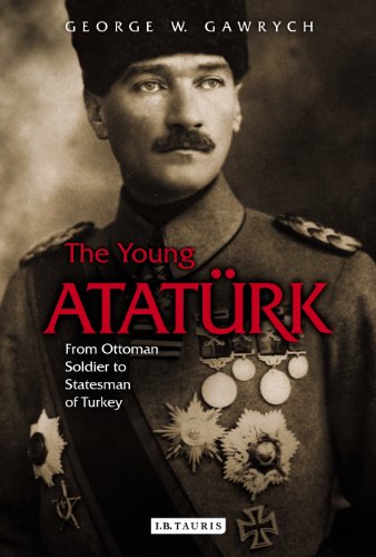The Young Atatürk: From Ottoman Soldier to Statesman of Turkey