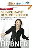 Service macht den Unterschied: Wie Kunden gl�cklich und Unternehmen erfolgreich werden