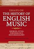 Essays on the history of English music in honour of John Caldwell : sources, style, performance, historiography