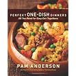 Perfect One-Dish Dinners: All You Need for Easy Get-Togethers ~ Pam Anderson