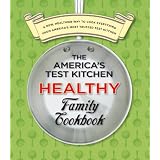 The America's Test Kitchen Healthy Family Cookbook: A New, Healthier Way to Cook Everything from America's Most Trusted Test Kitchen